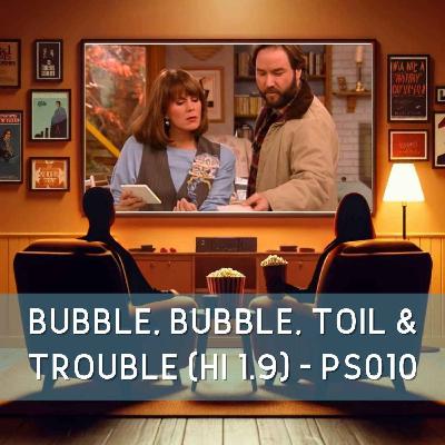 Bubble, Bubble, Toil and Trouble (HI 1.9) - PS010 Bubble, Bubble, Toil and Trouble (HI 1.9) - PS010