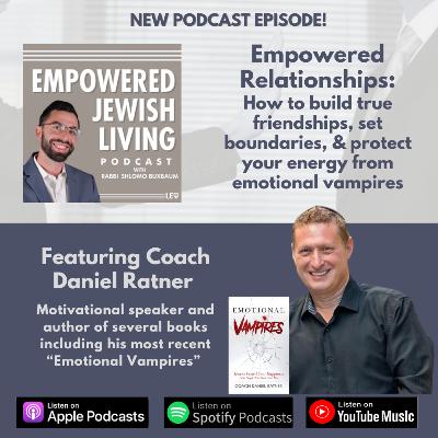 Empowered Relationships: How to build true friendships, set boundaries, and protect your energy from emotional vampires, feat. Coach Daniel Ratner