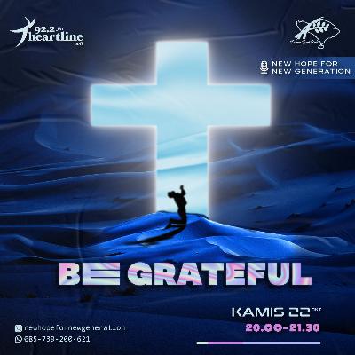 Be Grateful - NEW HOPE FOR NEW GENERATION