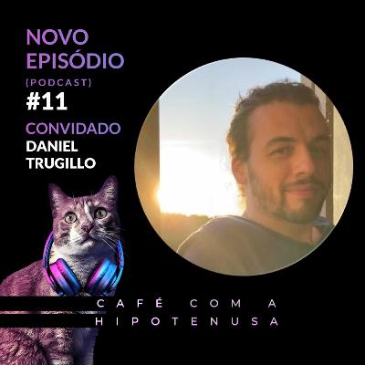 #11 - Bate papo com Daniel Trugillo