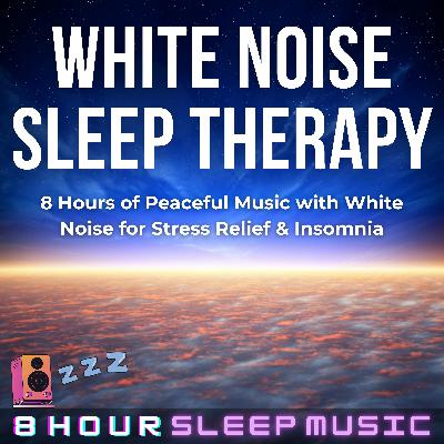 🤍 White Noise Sleep Therapy | 8 Hours of Peaceful Music for Stress Relief & Insomnia 😴