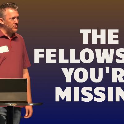 The Fellowship You're Missing The Fellowship You're Missing