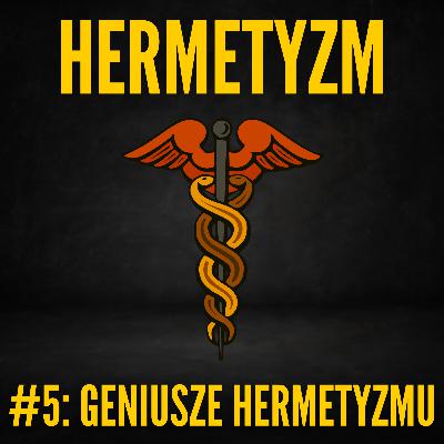 Geniusz Hermetyzmu: niezwykły wpływ mistycznych treści na geniuszy wszystkich epok.