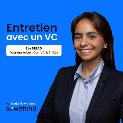 #26 - Comment se faire une place dans le VC ? Conseils d'une Junior VC avec Eve Sebag, Founder @ShEOs & Next Gen VC