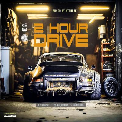 2 Hour Drive Episode 139 Mixed by Ntshebe