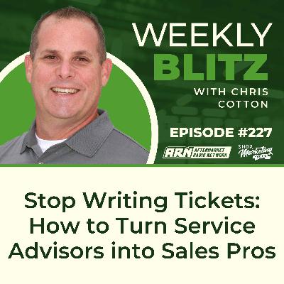 Stop Writing Tickets: How to Turn Service Advisors into Sales Pros [E227]