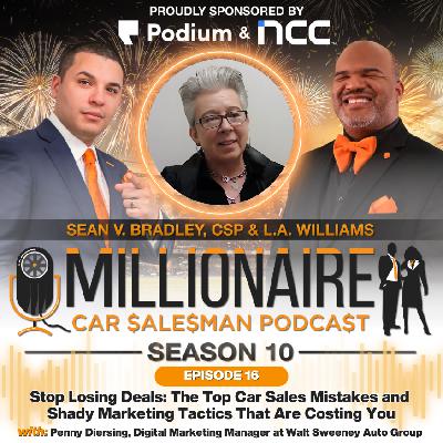 EP 10:16 Stop Losing Deals: The Top Car Sales Mistakes and Shady Marketing Tactics That Are Costing You