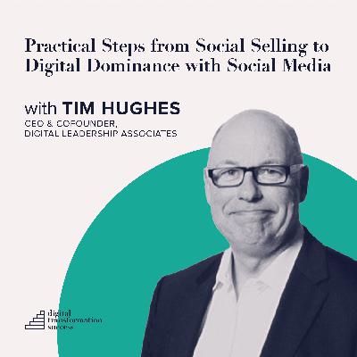 Practical Steps from Social Selling to Digital Dominance with Social Media with Tim Hughes
