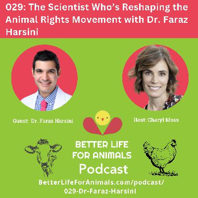 029: The Scientist Who’s Reshaping the Animal Rights Movement with Dr. Faraz Harsini