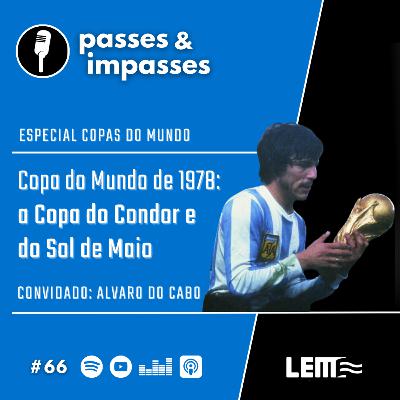 Passes e Impasses #66 Copa do Mundo de 1978: a Copa do Condor e do Sol de Maio Passes e Impasses #66 Copa do Mundo de 1978: a Copa do Condor e do Sol de Maio