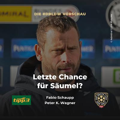 Letzte Chance für Säumel? | dbldw-Vorschau Letzte Chance für Säumel? | dbldw-Vorschau