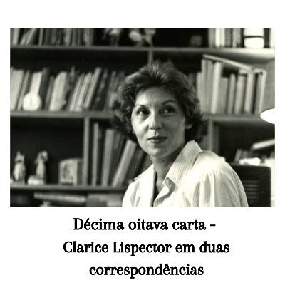 Décima oitava carta - Clarice Lispector em duas correspondências