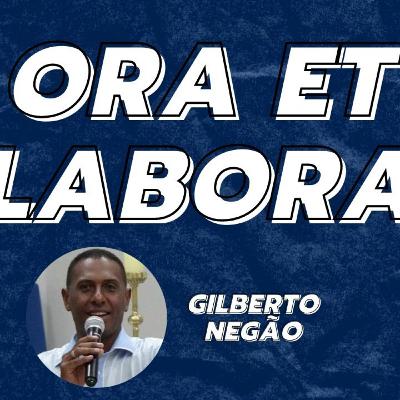 ORA ET LABORA || Gilberto Negão - Podcast #13
