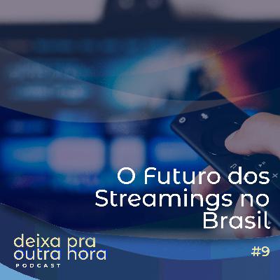 DPOH #9 | O Futuro dos Streamings no Brasil