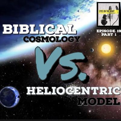 Biblical Cosmology vs. Heliocentric Model - PART 1