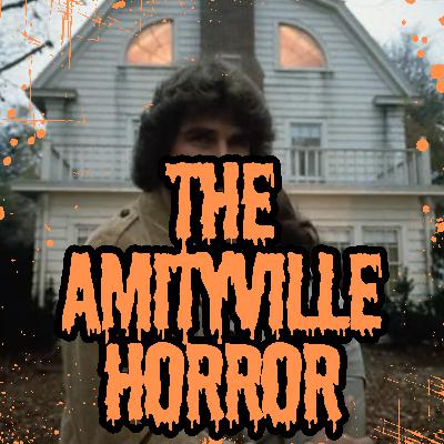 Episode 30: The Amityville Horror Part 1 - Legacy