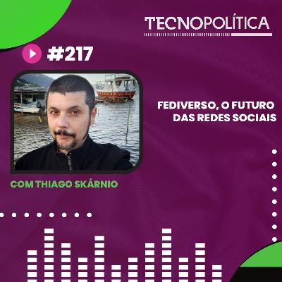 TECNOPOLÍTICA #217 - Fediverso, o Futuro das Redes Sociais