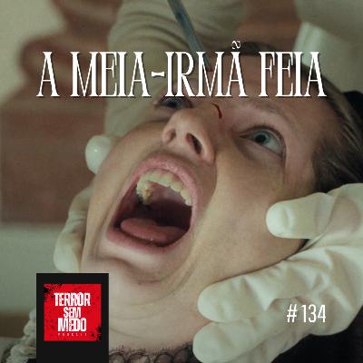 #134 - A Meia-Irmã Feia [feat. Thay Marciano] | Terror Sem Medo Podcast