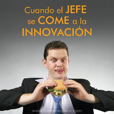 Cuando el jefe se come a la innovación - Liderazgo #ConversaLive
