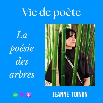 #33 - À la rencontre de Jeanne Toinon - « La poésie des arbres » - VIE DE POÈTE