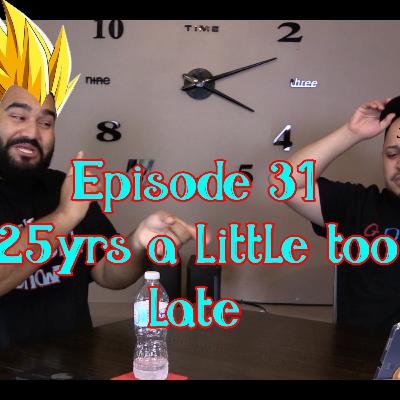 Episode 031 - 25yrs a little too late