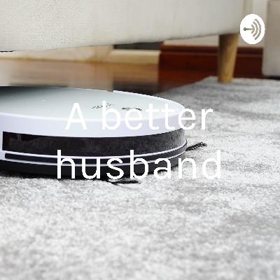 Be a better husband