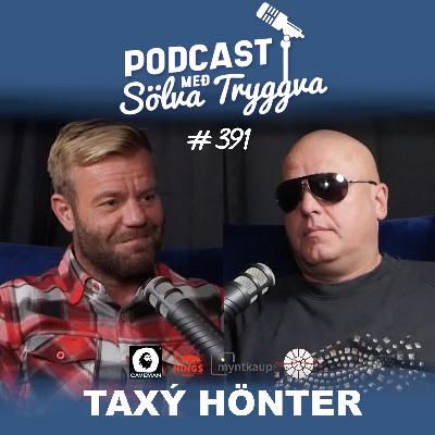 #391 Taxý Hönter með Sölva Tryggva (Áskriftarþáttur)