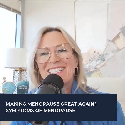 Making Menopause Great Again! Symptoms of Menopause