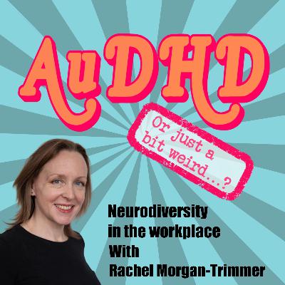 Neurodiversity in The Workplace with Rachel Morgan-Trimmer Neurodiversity in The Workplace with Rachel Morgan-Trimmer