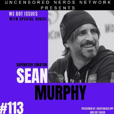 #113 We Got Issues: with Sean Murphy