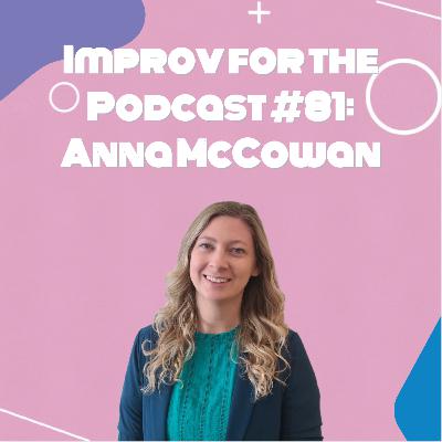 Improv for the Podcast #81: Anna McCowan Improv for the Podcast #81: Anna McCowan
