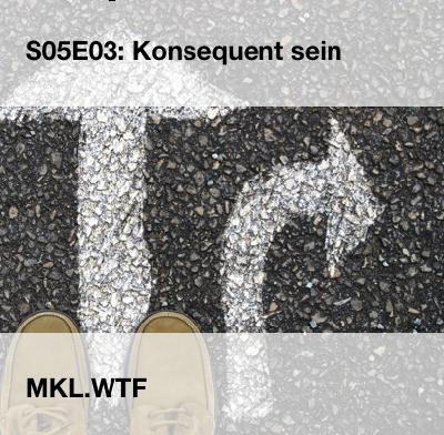 MKL S05E03: Konsequent sein