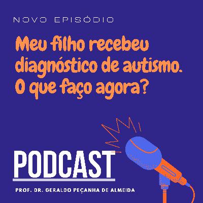 Meu filho recebeu diagnóstico de autismo. O que faço agora?