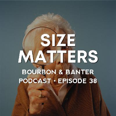 #38 - Size Matters #38 - Size Matters