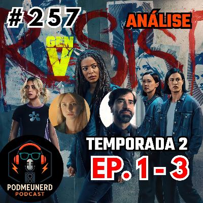 #257 - GEN V - 2X01, 02 E 03 - Um BOM Retorno? - ANÁLISE #257 - GEN V - 2X01, 02 E 03 - Um BOM Retorno? - ANÁLISE