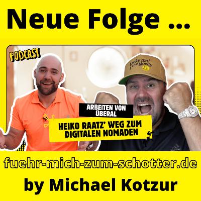 Arbeiten von überall: Heiko Raatz’ Weg zum digitalen Nomaden - Podcast FÜHR MICH ZUM SCHOTTER