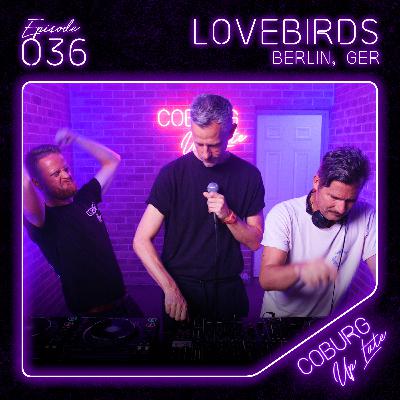LOVEBIRDS (Berlin, GER) | Episode 036 - Coburg Up Late LOVEBIRDS (Berlin, GER) | Episode 036 - Coburg Up Late