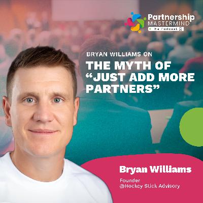 Bryan Williams on the Myth of “Just Add More Partners”