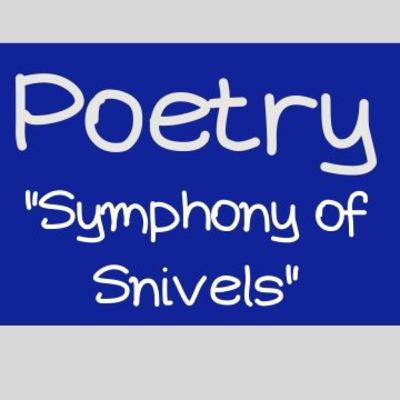Poetry: Symphony of Snivels