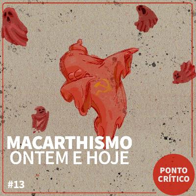 Ponto Crítico 013 - Macarthismo ontem e hoje