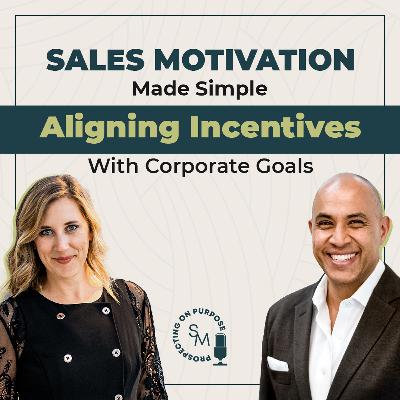 Ep 103: Sales Motivation Made Simple: Aligning Incentives with Corporate Goals