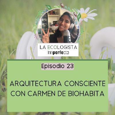 Episodio 23 - Arquitectura Consciente con Carmen de Biohabita