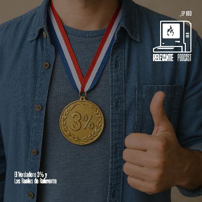 El Verdadero 3% y los Reales de Relevante - EP163 El Verdadero 3% y los Reales de Relevante - EP163