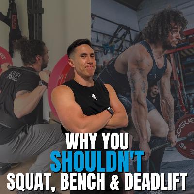 Episode 174 - Why You Shouldn't Squat, Bench & Deadlift