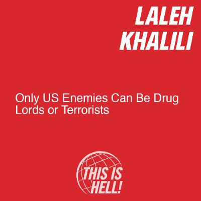 Only US Enemies Can Be Drug Lords or Terrorists / Laleh Khalili Only US Enemies Can Be Drug Lords or Terrorists / Laleh Khalili