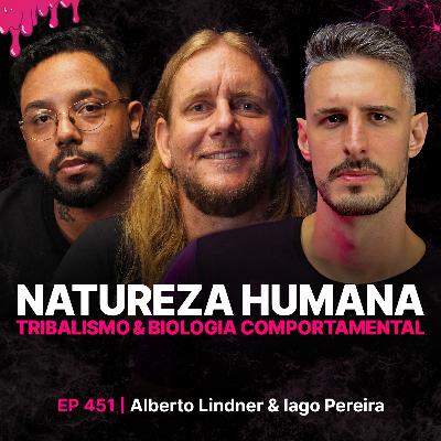 Natureza Humana, Tribalismo & Biologia Comportamental! - Beto Lindner & Iago Pereira