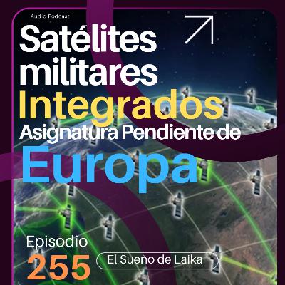 Episodio 255. Satelites Militares Integrados, Asignatura Pendiente de Europa Episodio 255. Satelites Militares Integrados, Asignatura Pendiente de Europa