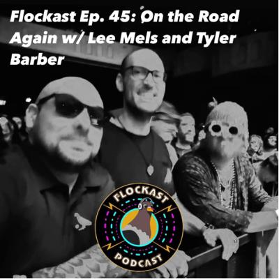 Flockast Ep. 45: On the Road Again w/Lee Mels and Tyler Barber