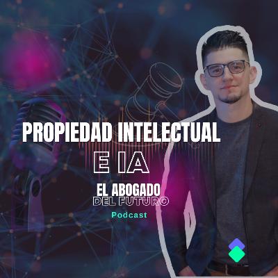 Ep. 6. Propiedad Intelectual e Inteligencia Artificial