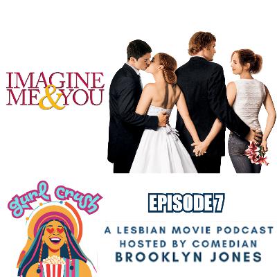 "Imagine Me & You" - Episode 7 - GURL CRUSH - A Lesbian Movie Podcast